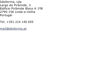 Idioforma, Lda Largo da Pirâmide, 3 Edifício Pirâmide Bloco A 1ºB 2795-156 Linda-a-Velha Portugal  Tel. +351 214 140 655  mail@idioforma.pt