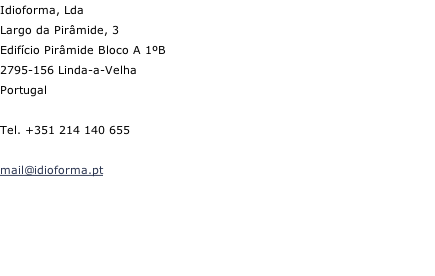 Idioforma, Lda Largo da Pirâmide, 3 Edifício Pirâmide Bloco A 1ºB 2795-156 Linda-a-Velha Portugal  Tel. +351 214 140 655  mail@idioforma.pt